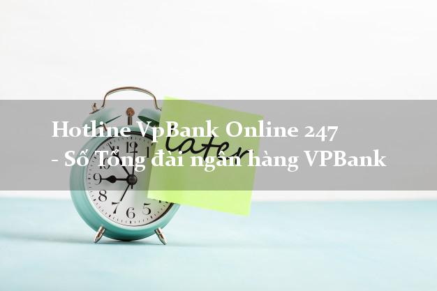 Hotline VpBank Online 247 - Số Tổng đài ngân hàng VPBank
