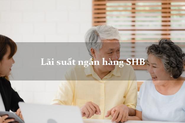 Lãi suất ngân hàng SHB