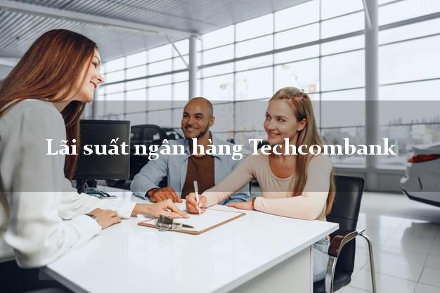 Lãi suất ngân hàng Techcombank