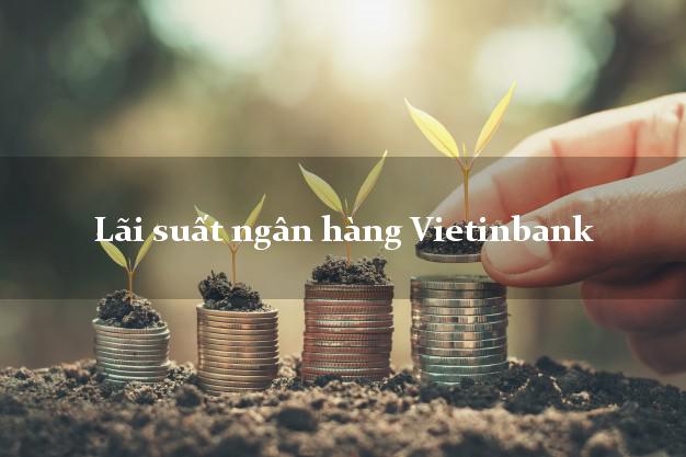 Lãi suất ngân hàng Vietinbank