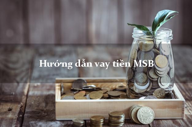 Hướng dẫn vay tiền MSB