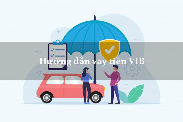 Hướng dẫn vay tiền VIB